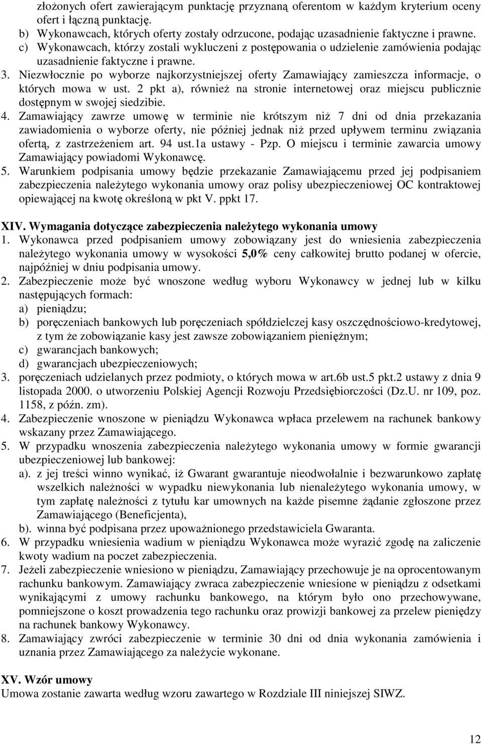 Niezwłocznie po wyborze najkorzystniejszej oferty Zamawiający zamieszcza informacje, o których mowa w ust.