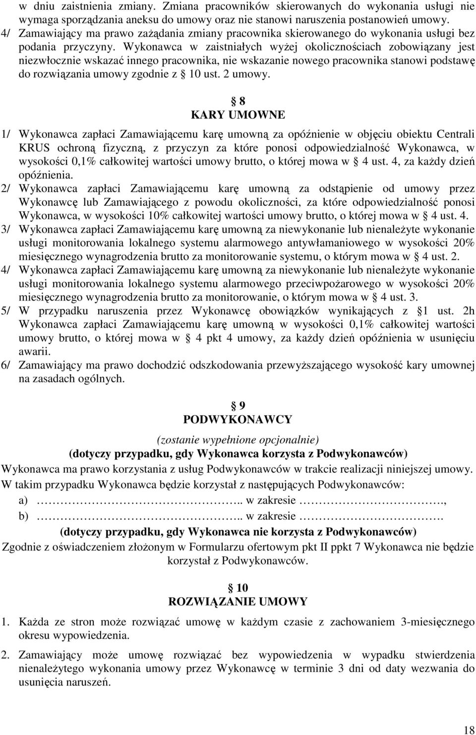 Wykonawca w zaistniałych wyŝej okolicznościach zobowiązany jest niezwłocznie wskazać innego pracownika, nie wskazanie nowego pracownika stanowi podstawę do rozwiązania umowy zgodnie z 10 ust. 2 umowy.