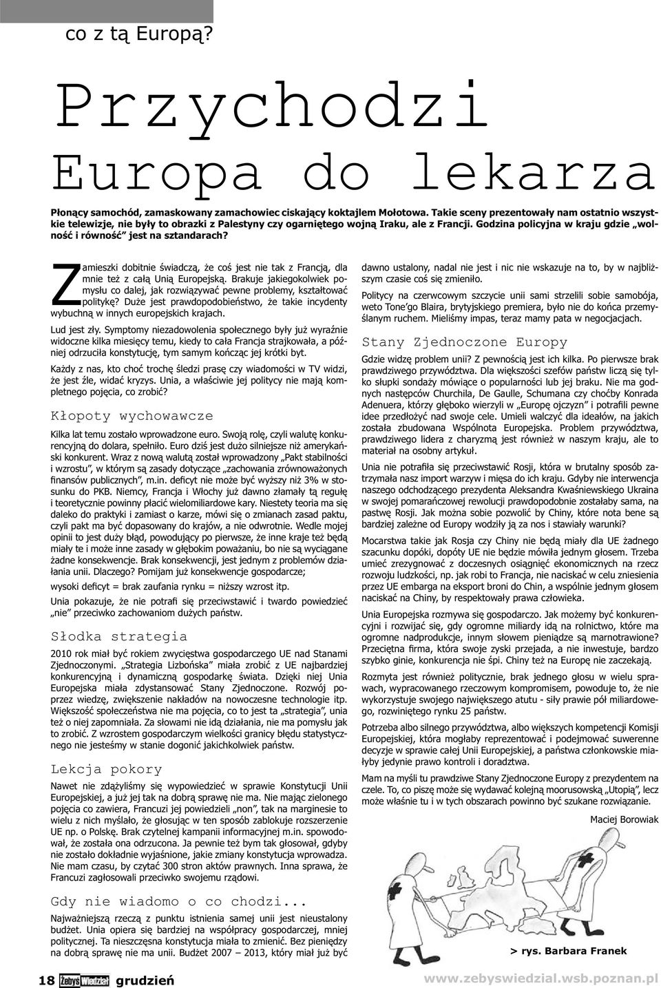 Godzina policyjna w kraju gdzie wolność i równość jest na sztandarach? Zamieszki dobitnie świadczą, że coś jest nie tak z Francją, dla mnie też z całą Unią Europejską.