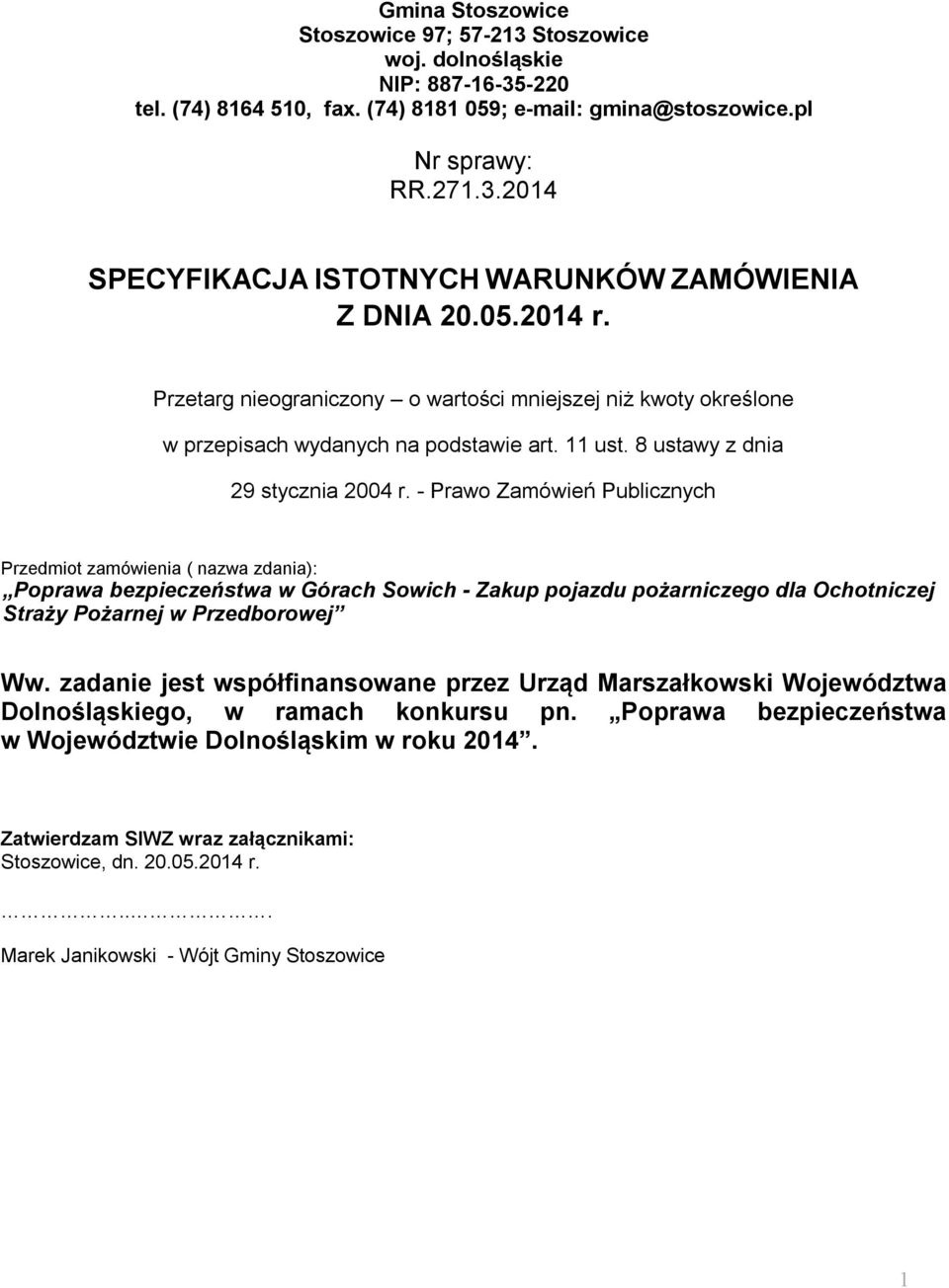 - Prawo Zamówień Publicznych Przedmiot zamówienia ( nazwa zdania): Poprawa bezpieczeństwa w Górach Sowich - Zakup pojazdu pożarniczego dla Ochotniczej Straży Pożarnej w Przedborowej Ww.