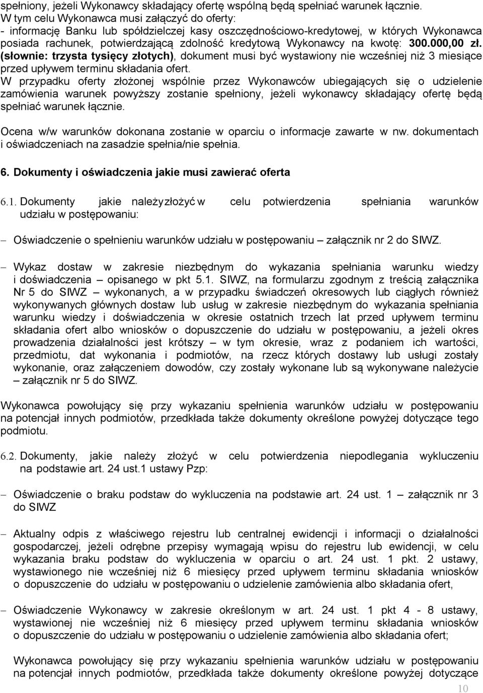 na kwotę: 300.000,00 zł. (słownie: trzysta tysięcy złotych), dokument musi być wystawiony nie wcześniej niż 3 miesiące przed upływem terminu składania ofert.