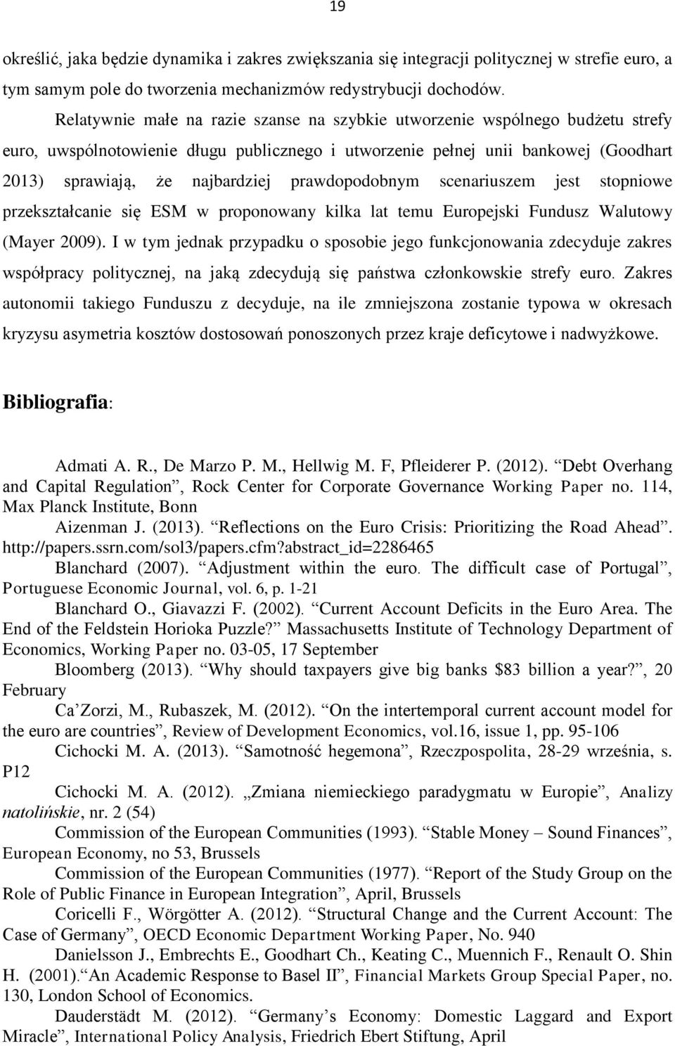 prawdopodobnym scenariuszem jest stopniowe przekształcanie się ESM w proponowany kilka lat temu Europejski Fundusz Walutowy (Mayer 2009).