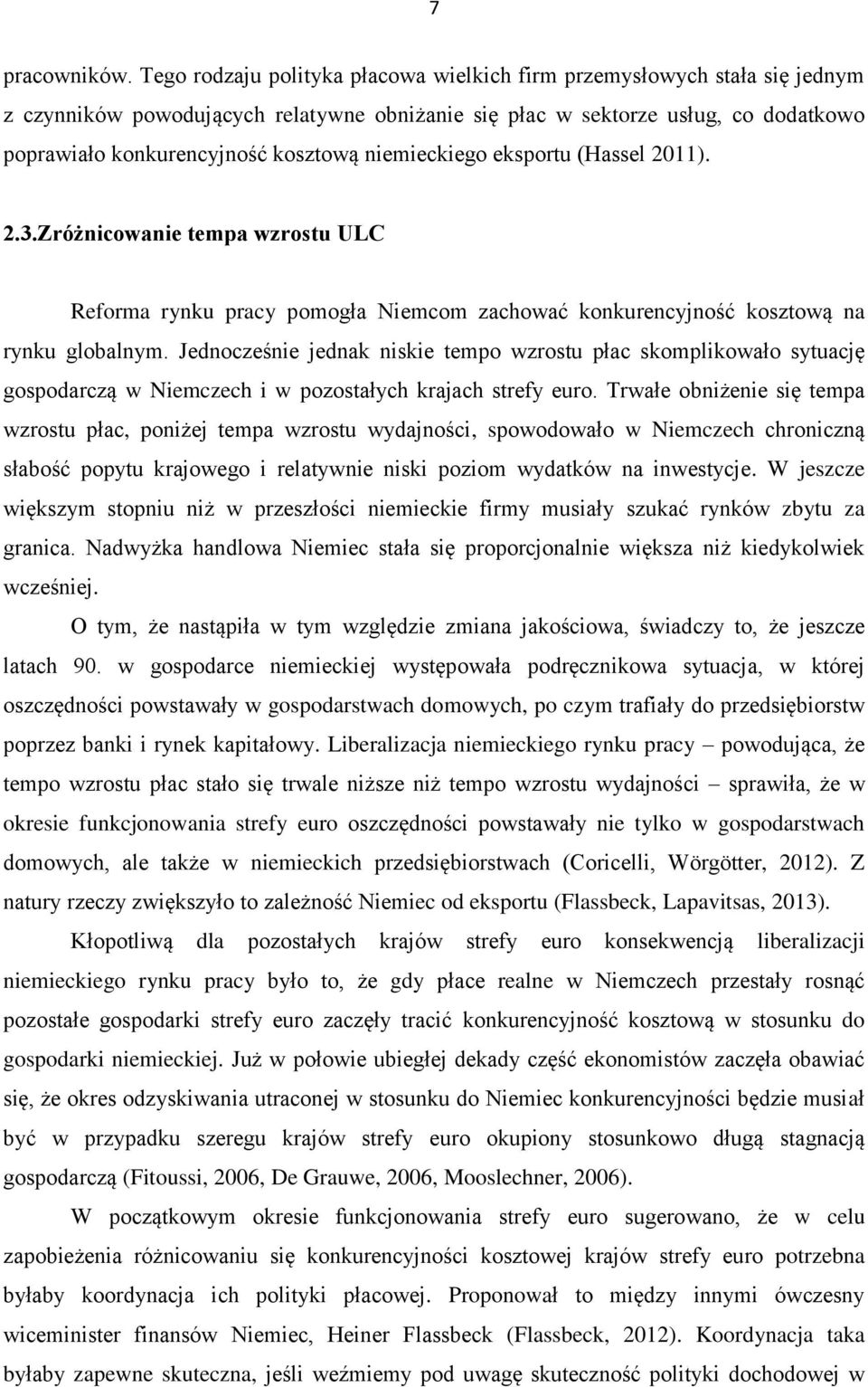 niemieckiego eksportu (Hassel 2011). 2.3.Zróżnicowanie tempa wzrostu ULC Reforma rynku pracy pomogła Niemcom zachować konkurencyjność kosztową na rynku globalnym.