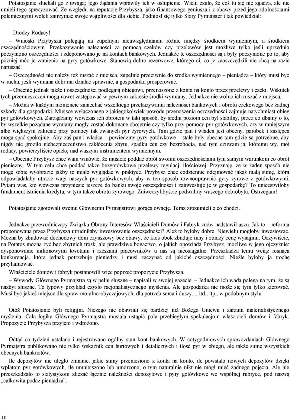 Podniósł się tylko Stary Pyrmajster i tak powiedział: Drodzy Rodacy! Wnioski Przybysza polegają na zupełnym nieuwzględnianiu różnic między środkiem wymiennym, a środkiem oszczędnościowym.