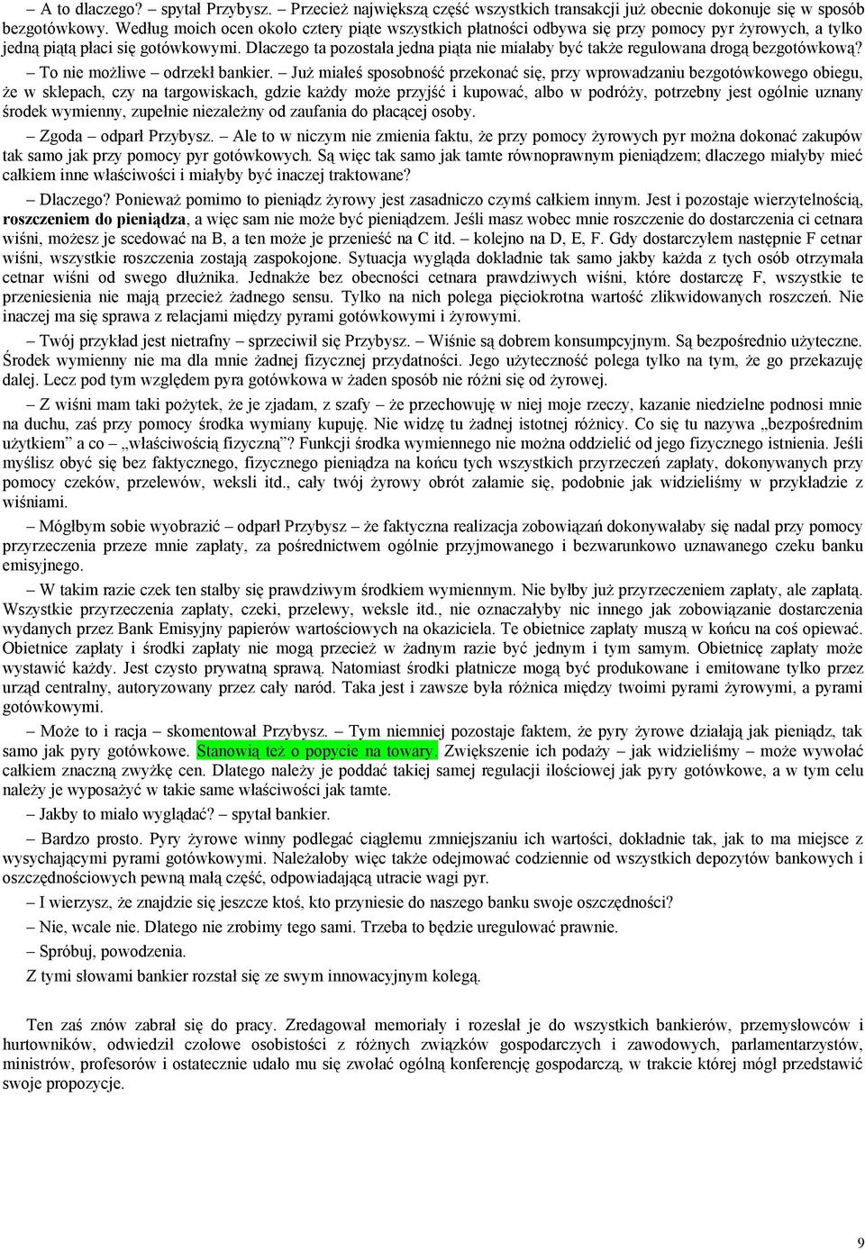 Dlaczego ta pozostała jedna piąta nie miałaby być także regulowana drogą bezgotówkową? To nie możliwe odrzekł bankier.