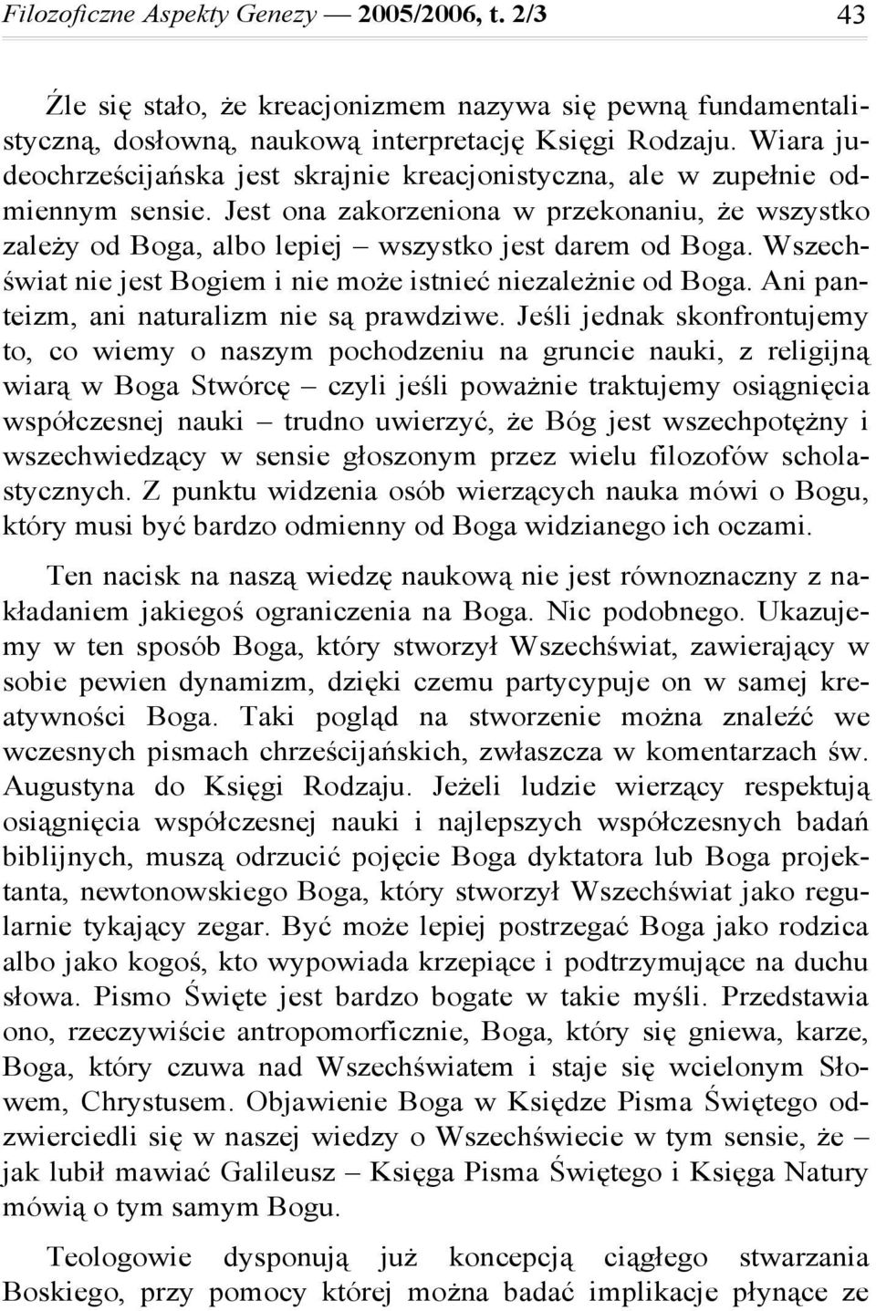 Wszechświat nie jest Bogiem i nie może istnieć niezależnie od Boga. Ani panteizm, ani naturalizm nie są prawdziwe.