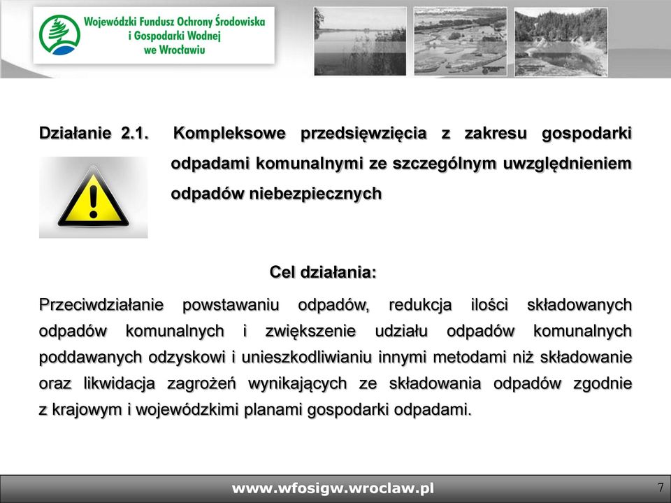 niebezpiecznych Cel działania: Przeciwdziałanie powstawaniu odpadów, redukcja ilości składowanych odpadów komunalnych i