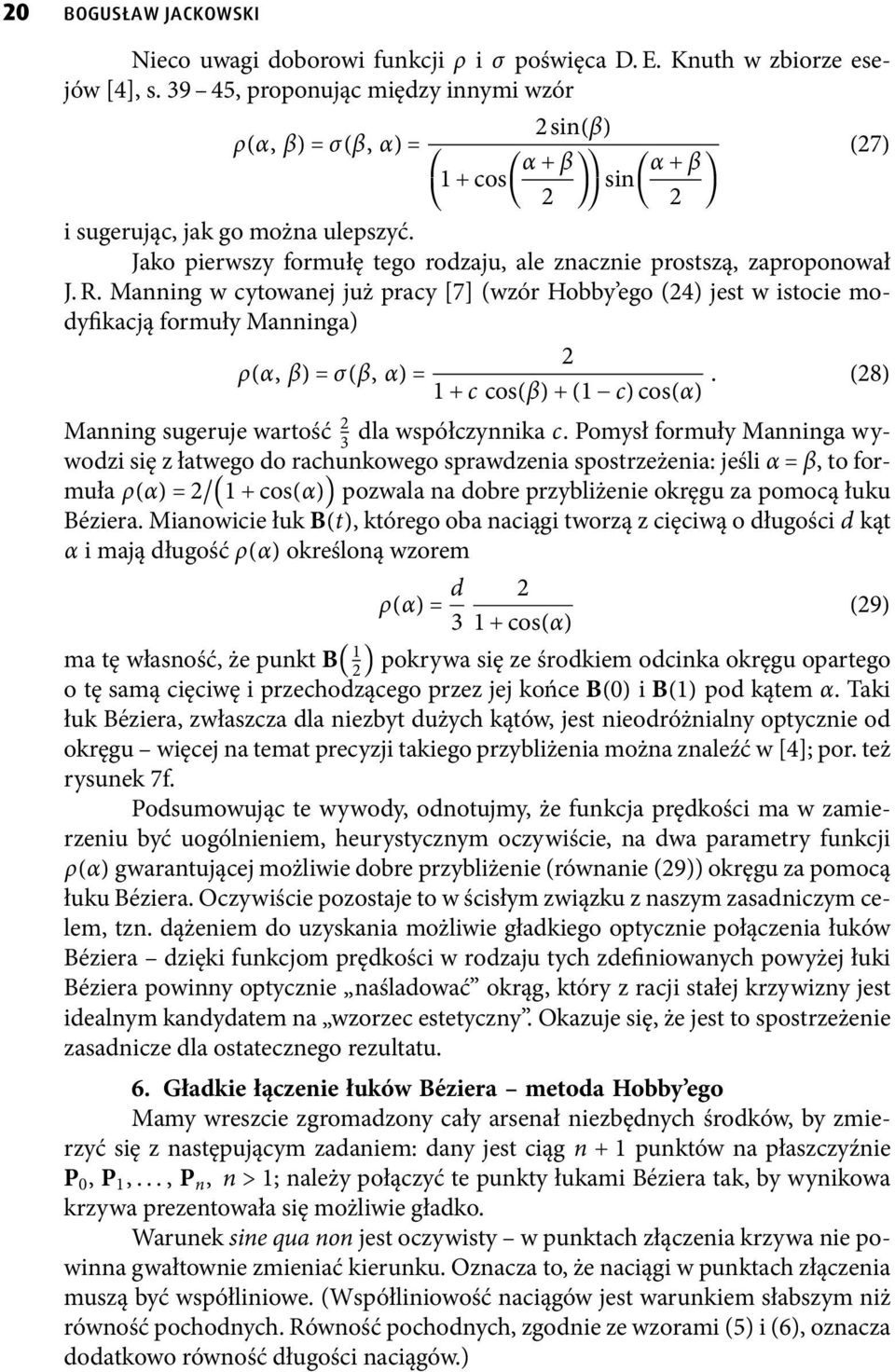 R. Manning w cytowanej już pracy [7] (wzór Hobby ego (4) jest w istocie modyfikacją formuły Manninga) ρ(α, β)=σ(β, α)= +c cos(β)+( c)cos(α). (8) Manning sugeruje wartość dla współczynnika c.