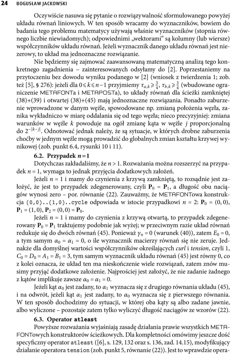 współczynników układu równań. Jeżeli wyznacznik danego układu równań jest niezerowy, to układ ma jednoznaczne rozwiązanie.