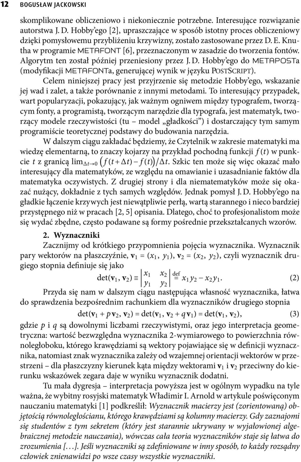 Knutha w programie METAFONT[6], przeznaczonym w zasadzie do tworzenia fontów. Algorytm ten został później przeniesiony przez J. D.