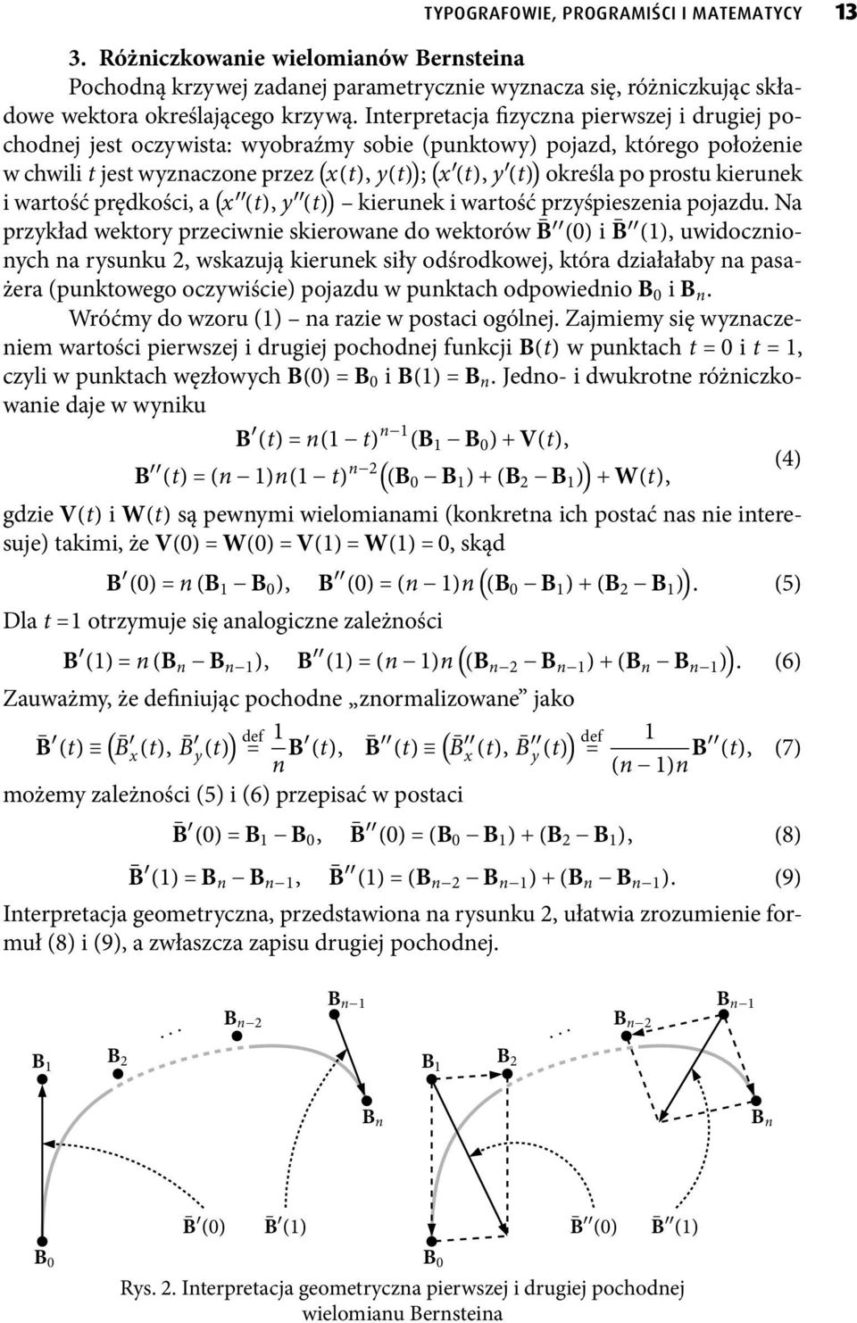 iwartośćprędkości,a(x (t),y (t)) kierunekiwartośćprzyśpieszeniapojazdu.