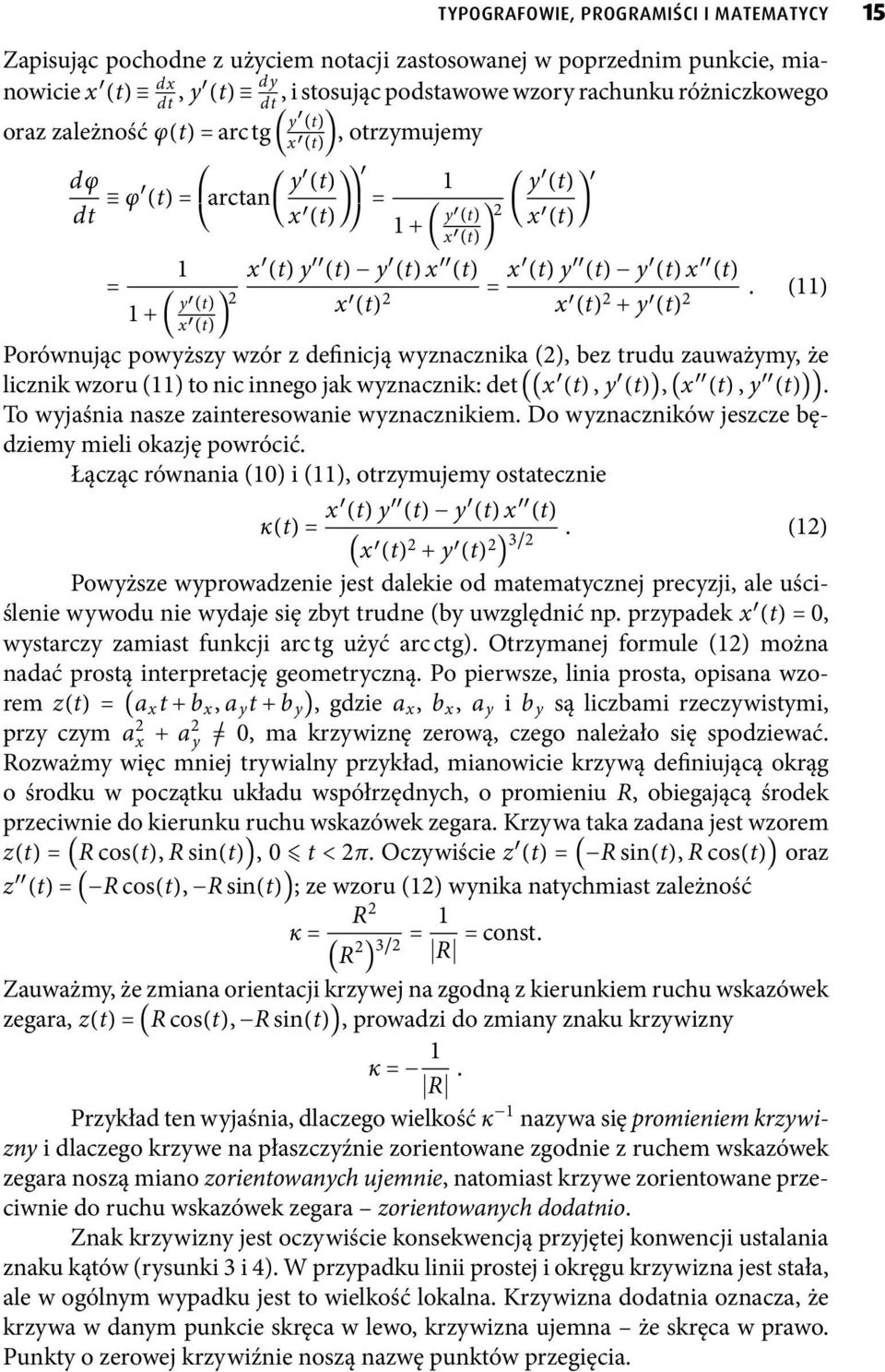 (t) +y (t). () Porównując powyższy wzór z definicją wyznacznika (), bez trudu zauważymy, że licznikwzoru()tonicinnegojakwyznacznik:det((x (t),y (t)),(x (t),y (t))).