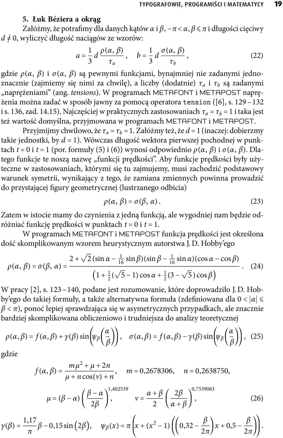 pewnymi funkcjami, bynajmniej nie zadanymi jednoznacznie (zajmiemy się nimi za chwilę), a liczby (dodatnie) τ a i τ b są zadanymi naprężeniami (ang. tensions).