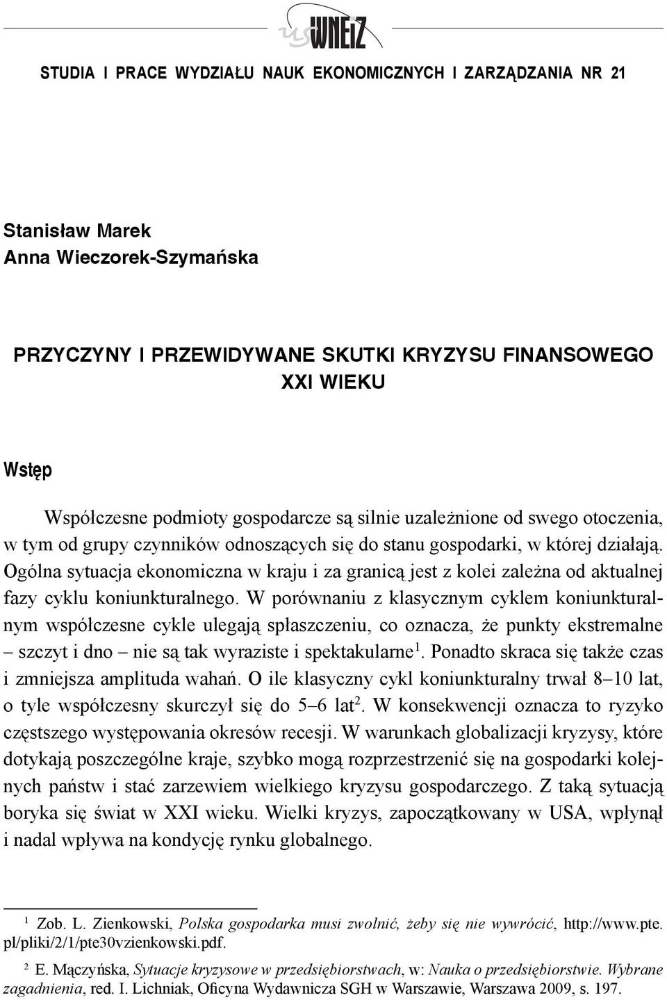 Ogólna sytuacja ekonomiczna w kraju i za granicą jest z kolei zależna od aktualnej fazy cyklu koniunkturalnego.