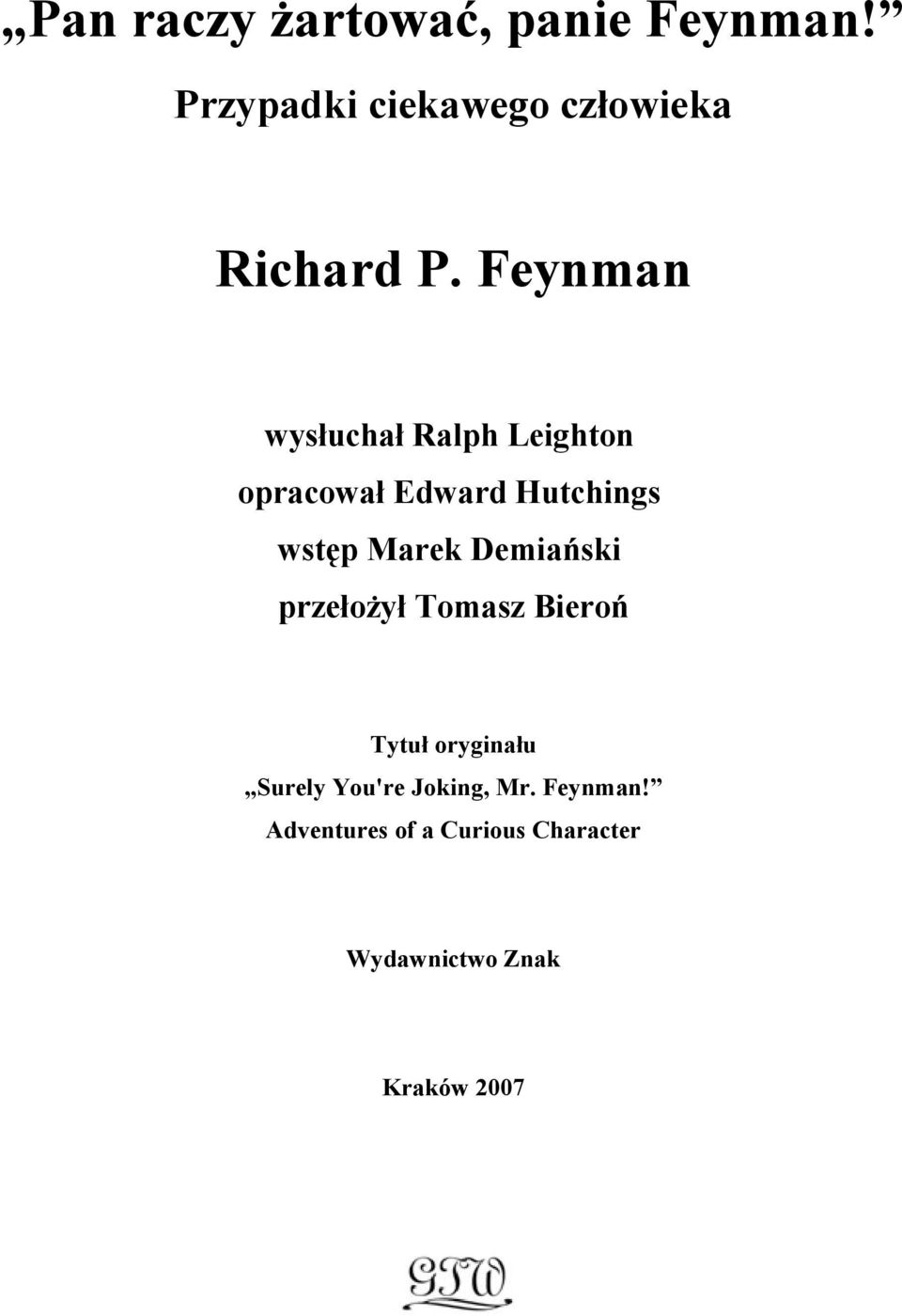 Feynman wysłuchał Ralph Leighton opracował Edward Hutchings wstęp Marek