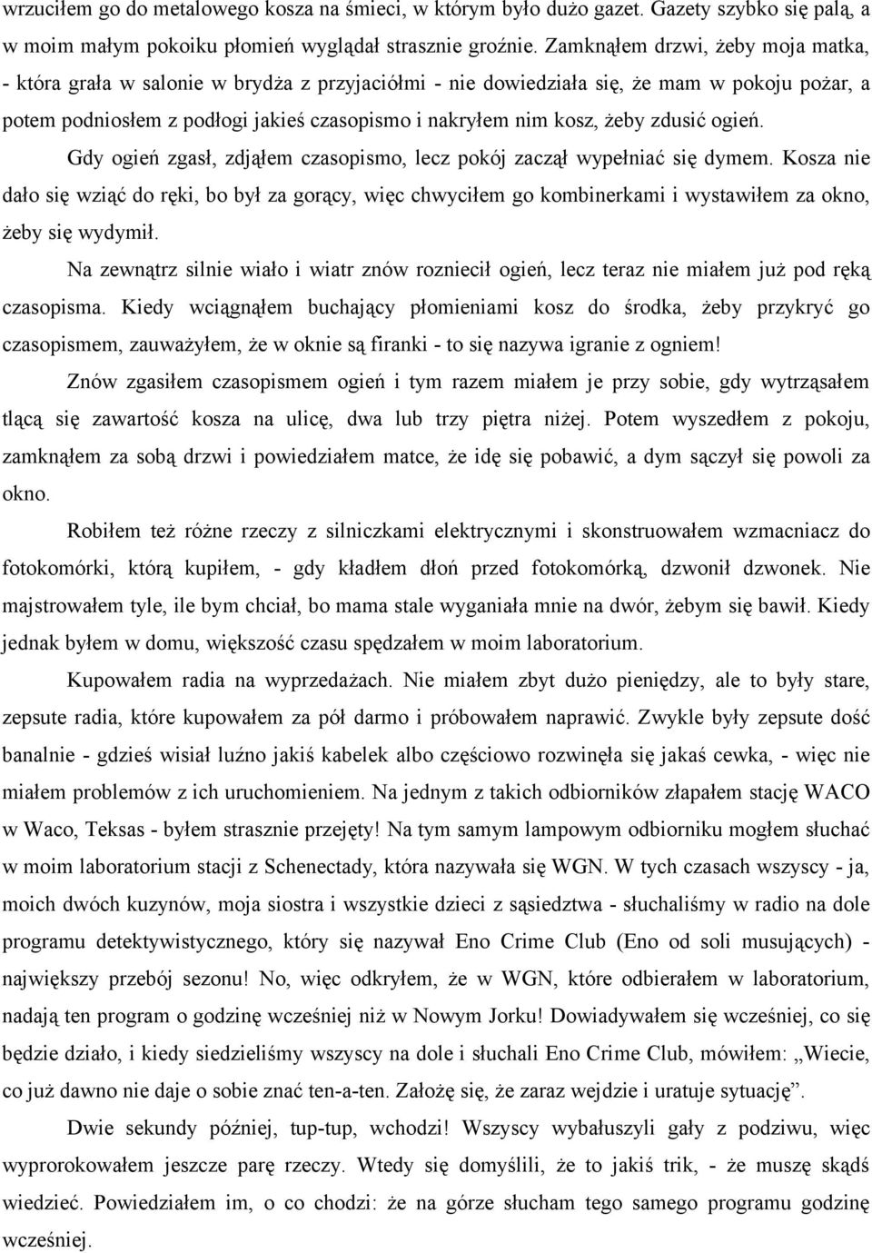 żeby zdusić ogień. Gdy ogień zgasł, zdjąłem czasopismo, lecz pokój zaczął wypełniać się dymem.