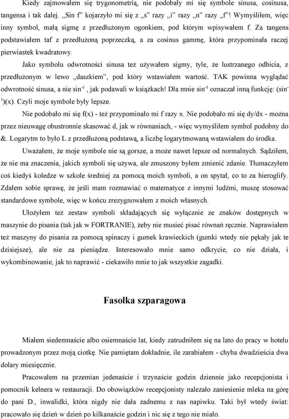 Za tangens podstawiałem taf z przedłużoną poprzeczką, a za cosinus gammę, która przypominała raczej pierwiastek kwadratowy.