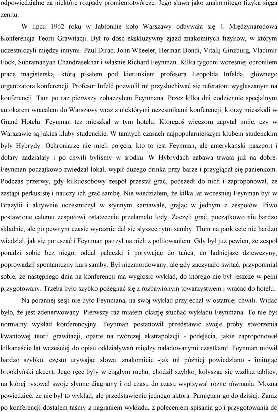 Był to dość ekskluzywny zjazd znakomitych fizyków, w którym uczestniczyli między innymi: Paul Dirac, John Wheeler, Herman Bondi, Vitalij Ginzburg, Vladimir Fock, Subramanyan Chandrasekhar i właśnie