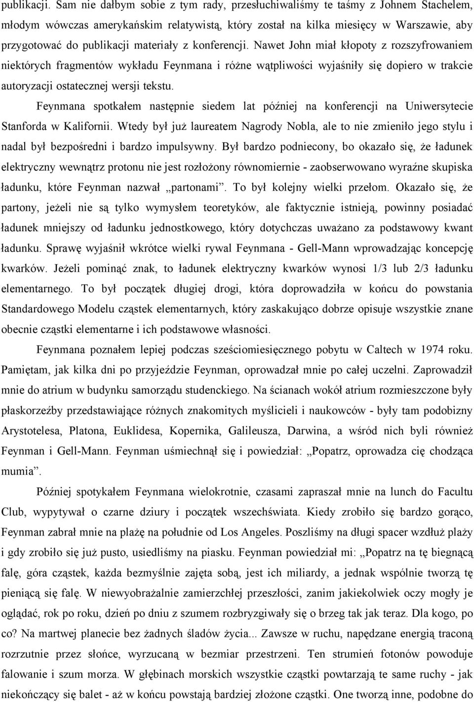 materiały z konferencji. Nawet John miał kłopoty z rozszyfrowaniem niektórych fragmentów wykładu Feynmana i różne wątpliwości wyjaśniły się dopiero w trakcie autoryzacji ostatecznej wersji tekstu.