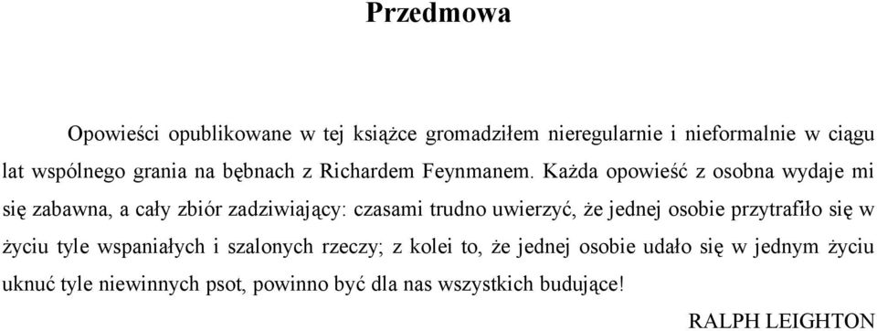 Każda opowieść z osobna wydaje mi się zabawna, a cały zbiór zadziwiający: czasami trudno uwierzyć, że jednej osobie