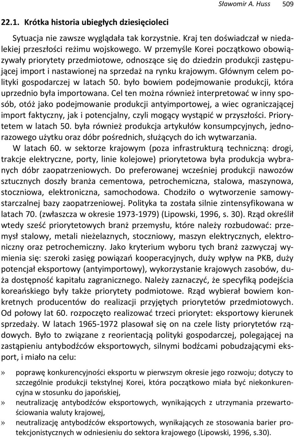 Głównym celem polityki gospodarczej w latach 50. było bowiem podejmowanie produkcji, która uprzednio była importowana.