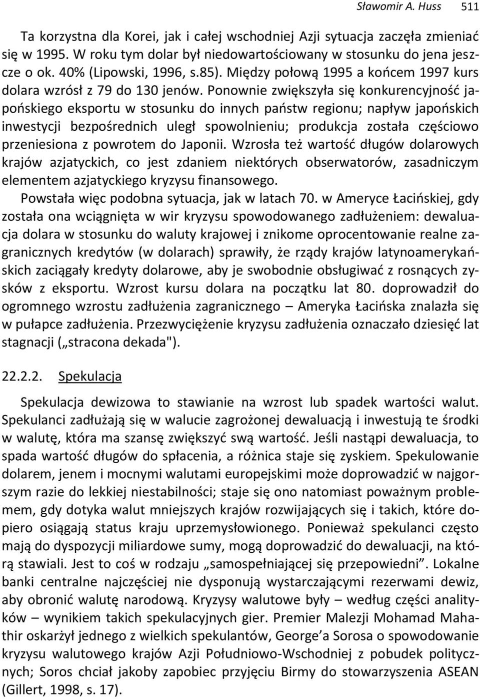 Ponownie zwiększyła się konkurencyjność japońskiego eksportu w stosunku do innych państw regionu; napływ japońskich inwestycji bezpośrednich uległ spowolnieniu; produkcja została częściowo