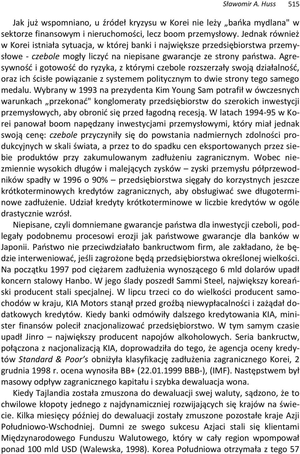 Agresywność i gotowość do ryzyka, z którymi czebole rozszerzały swoją działalność, oraz ich ścisłe powiązanie z systemem politycznym to dwie strony tego samego medalu.