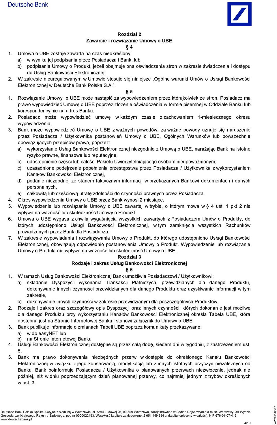 i dostępu do Usług Bankowości Elektronicznej. 2. W zakresie nieuregulowanym w Umowie stosuje się niniejsze Ogólne warunki Umów o Usługi Bankowości Elektronicznej w Deutsche Bank Polska S.A.. 5 1.