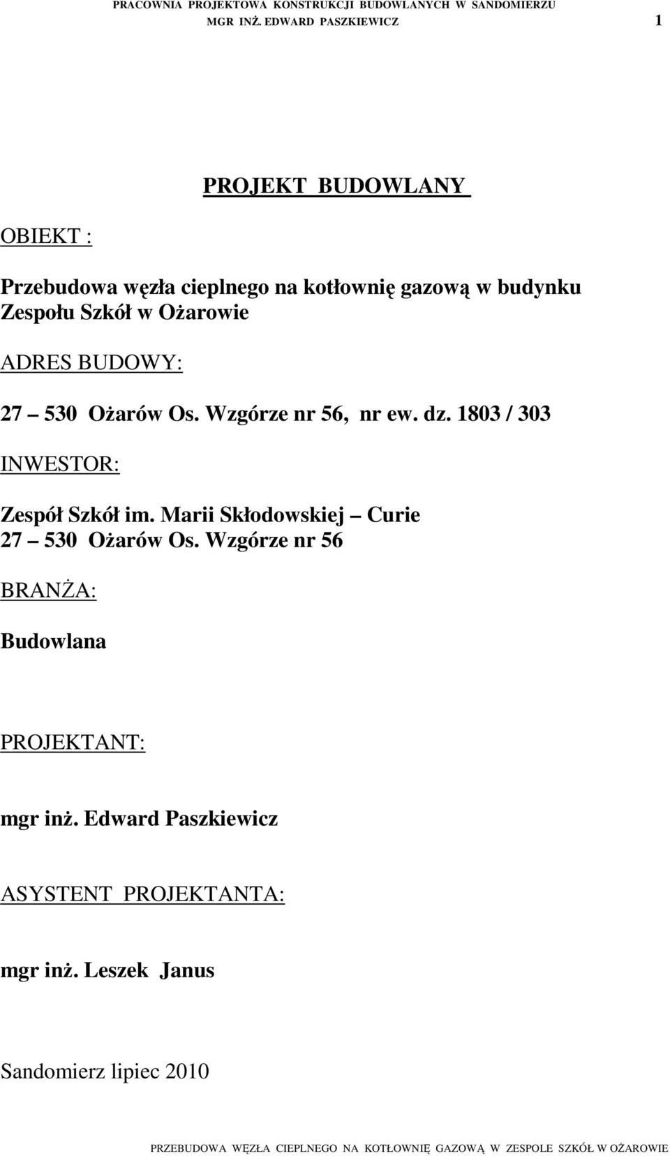 w OŜarowie ADRES BUDOWY: 27 530 OŜarów Os. Wzgórze nr 56, nr ew. dz. 1803 / 303 INWESTOR: Zespół Szkół im.