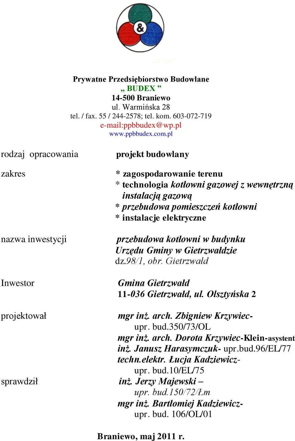 instalacje elektryczne przebudowa kotłowni w budynku Urzędu Gminy w Gietrzwałdzie dz.98/1, obr. Gietrzwałd Gmina Gietrzwałd 11-036 Gietrzwałd, ul. Olsztyńska 2 projektował mgr inż. arch.