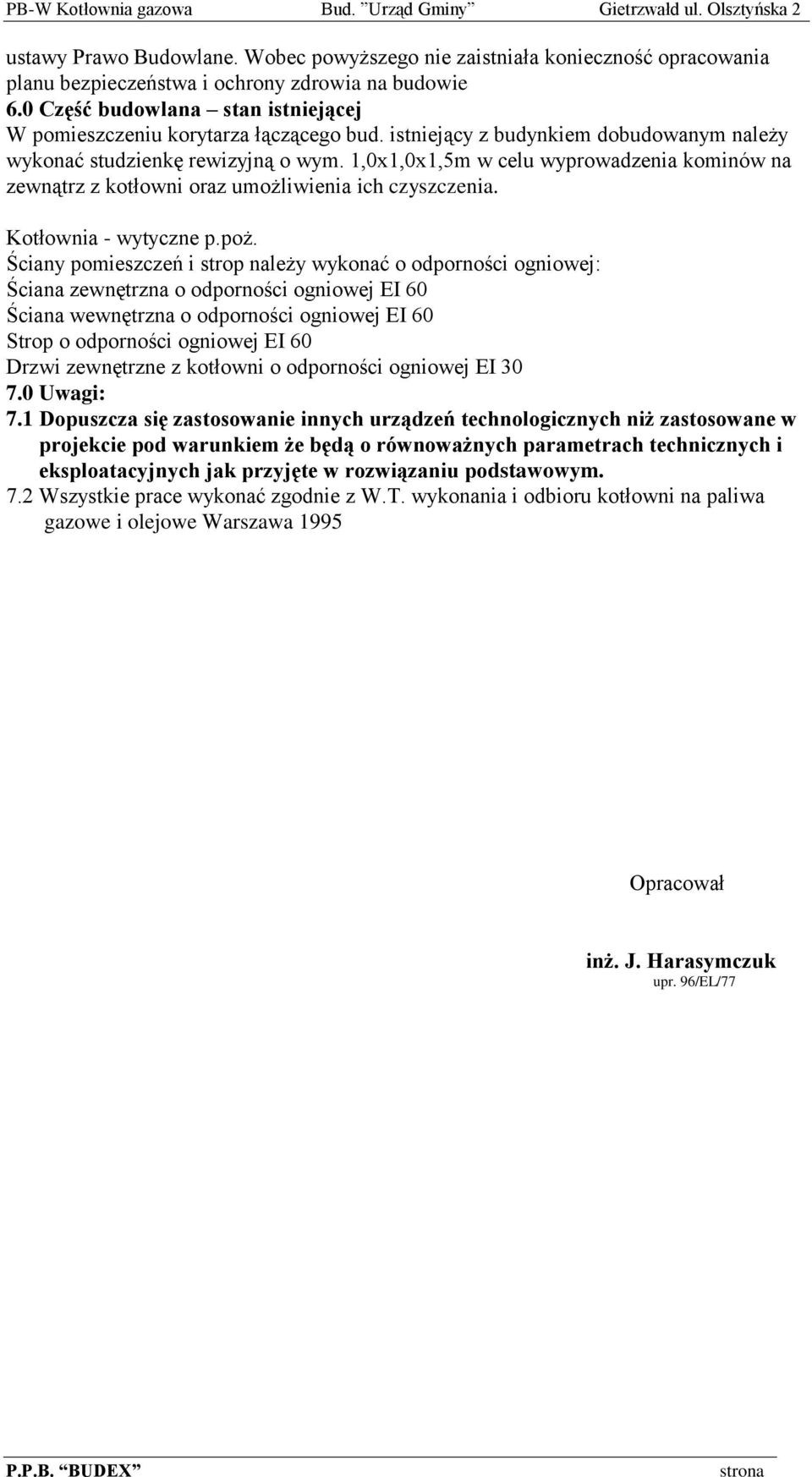 1,0x1,0x1,5m w celu wyprowadzenia kominów na zewnątrz z kotłowni oraz umożliwienia ich czyszczenia. Kotłownia - wytyczne p.poż.