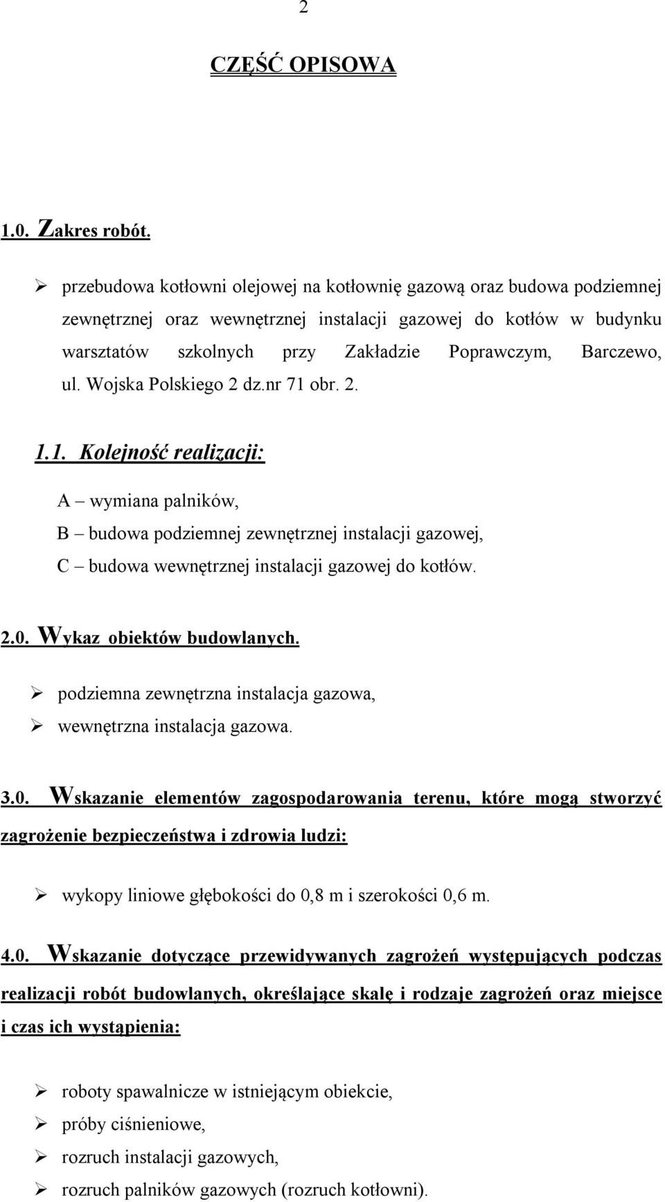 ul. Wojska Polskiego 2 dz.nr 71 obr. 2. 1.1. Kolejność realizacji: A wymiana palników, B budowa podziemnej zewnętrznej instalacji gazowej, C budowa wewnętrznej instalacji gazowej do kotłów. 2.0.