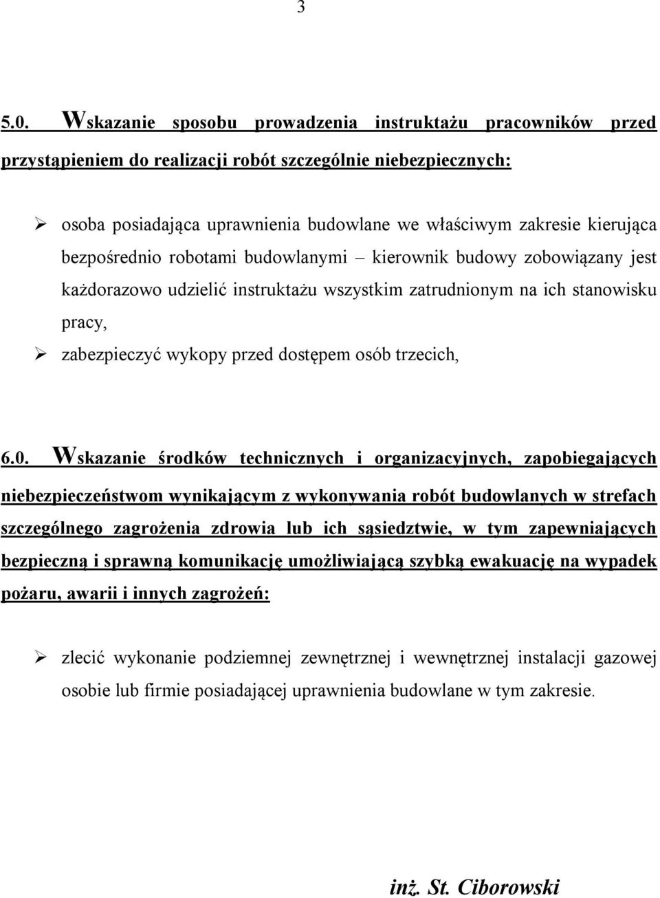 bezpośrednio robotami budowlanymi kierownik budowy zobowiązany jest każdorazowo udzielić instruktażu wszystkim zatrudnionym na ich stanowisku pracy, zabezpieczyć wykopy przed dostępem osób trzecich,