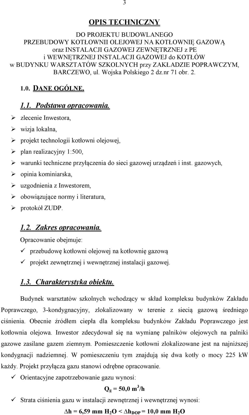 zlecenie Inwestora, wizja lokalna, projekt technologii kotłowni olejowej, plan realizacyjny 1:500, warunki techniczne przyłączenia do sieci gazowej urządzeń i inst.