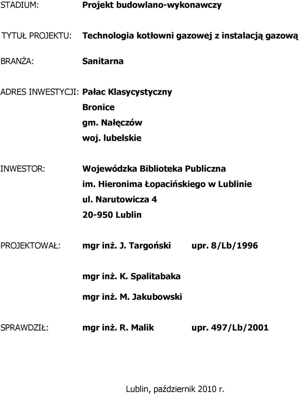 lubelskie INWESTOR: Wojewódzka Biblioteka Publiczna im. Hieronima Łopacińskiego w Lublinie ul.