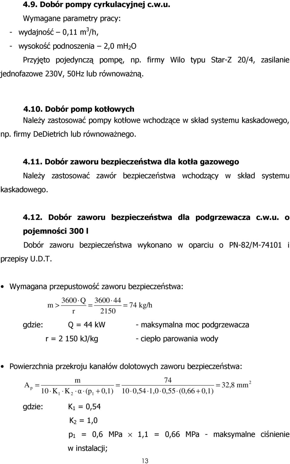 firmy DeDietrich lub równowaŝnego. 4.11. Dobór zaworu bezpieczeństwa dla kotła gazowego NaleŜy zastosować zawór bezpieczeństwa wchodzący w skład systemu kaskadowego. 4.12.