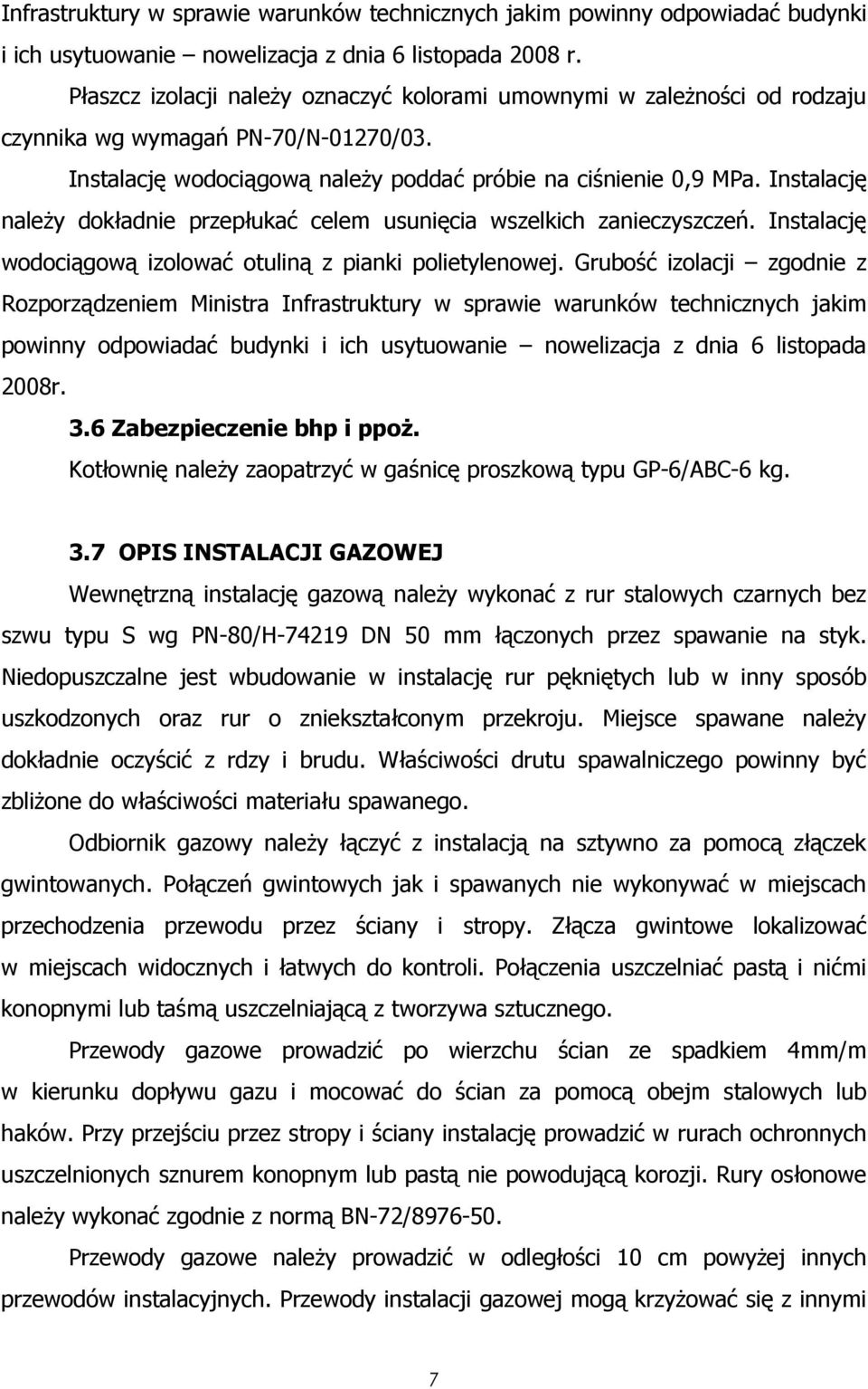 Instalację naleŝy dokładnie przepłukać celem usunięcia wszelkich zanieczyszczeń. Instalację wodociągową izolować otuliną z pianki polietylenowej.