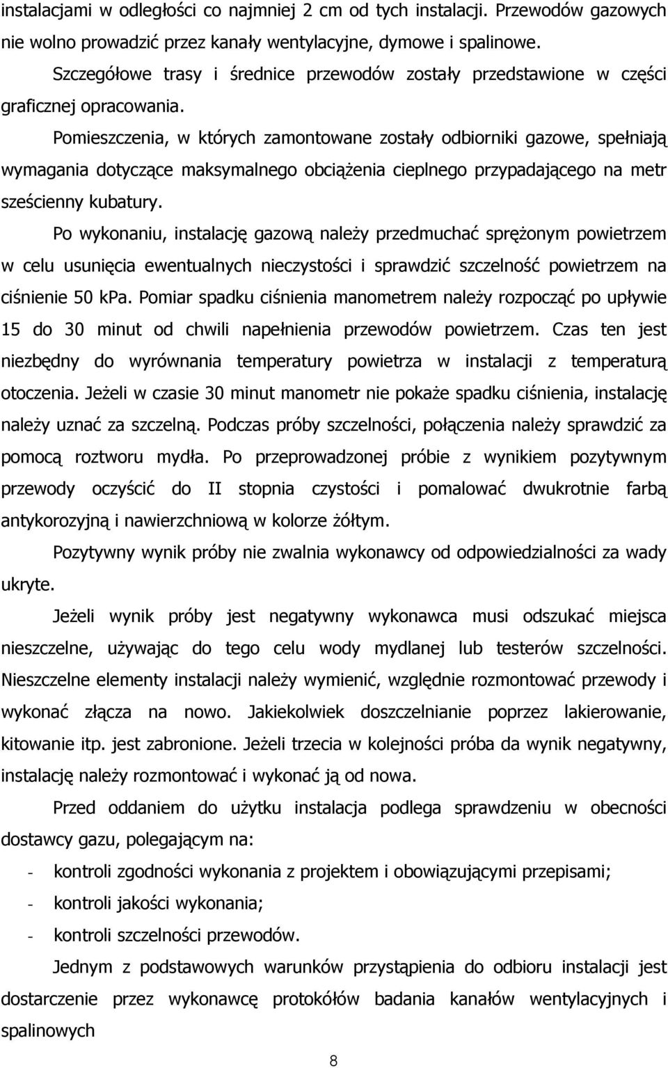 Pomieszczenia, w których zamontowane zostały odbiorniki gazowe, spełniają wymagania dotyczące maksymalnego obciąŝenia cieplnego przypadającego na metr sześcienny kubatury.