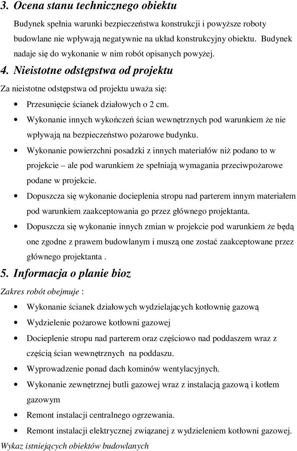 Wykonanie innych wykończeń ścian wewnętrznych pod warunkiem Ŝe nie wpływają na bezpieczeństwo poŝarowe budynku.