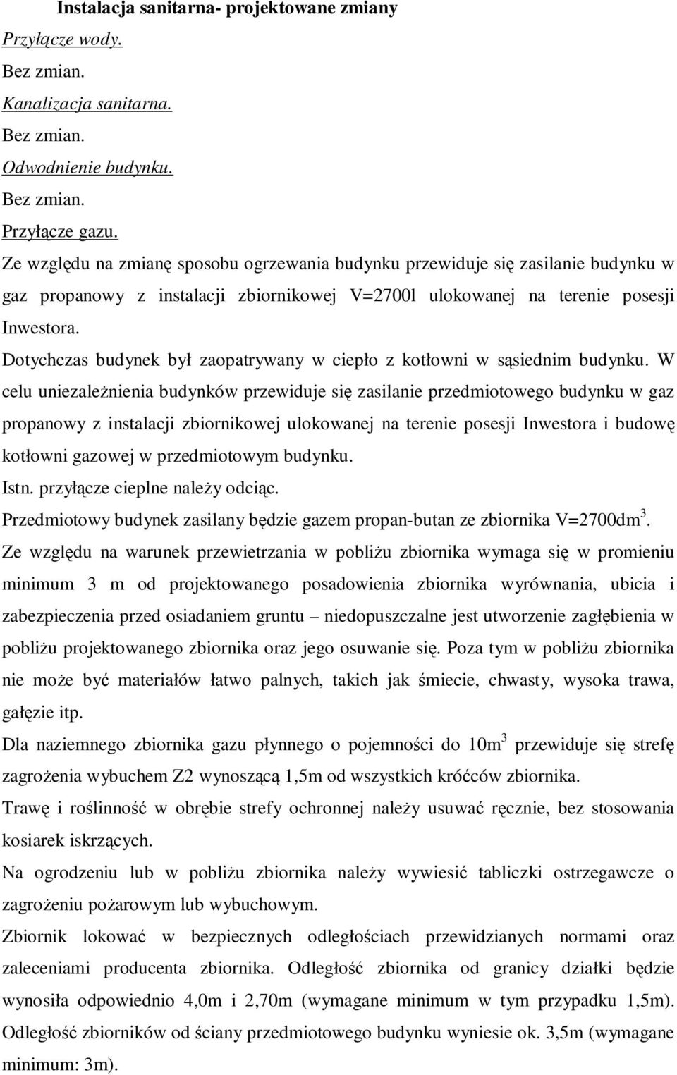 Dotychczas budynek był zaopatrywany w ciepło z kotłowni w sąsiednim budynku.