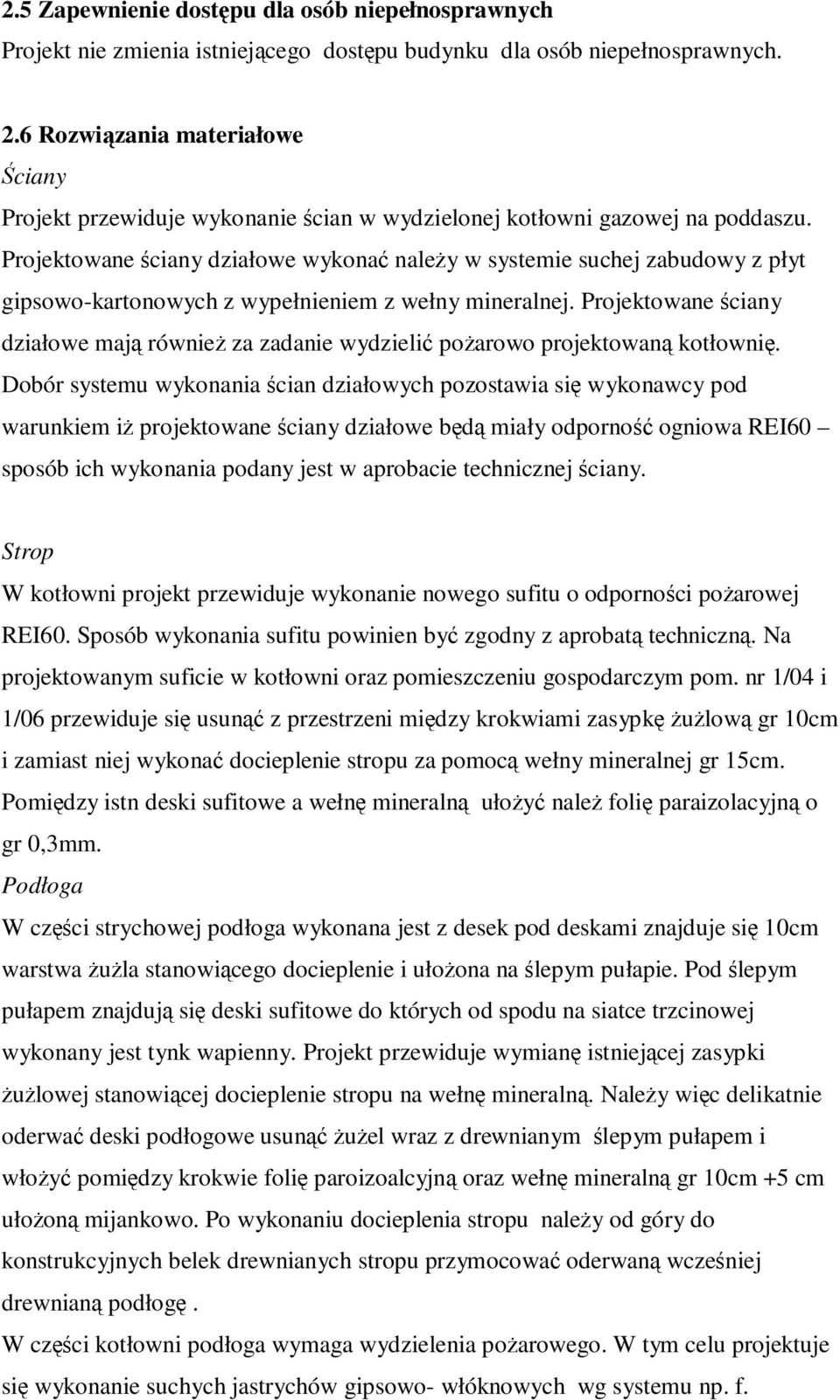 Projektowane ściany działowe wykonać naleŝy w systemie suchej zabudowy z płyt gipsowo-kartonowych z wypełnieniem z wełny mineralnej.