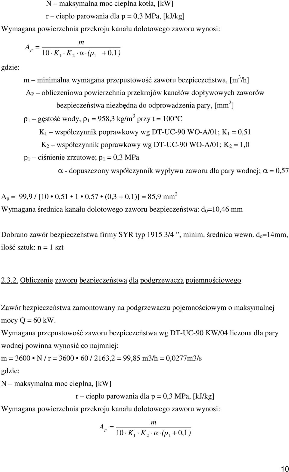 1 = 958,3 kg/m 3 przy t = 100 C K 1 współczynnik poprawkowy wg DT-UC-90 WO-A/01; K 1 = 0,51 K 2 współczynnik poprawkowy wg DT-UC-90 WO-A/01; K 2 = 1,0 p 1 ciśnienie zrzutowe; p 1 = 0,3 MPa α -