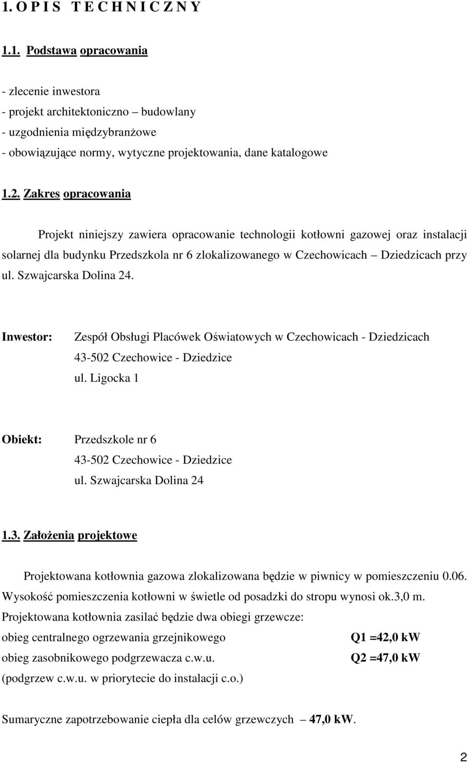 Szwajcarska Dolina 24. Inwestor: Zespół Obsługi Placówek Oświatowych w Czechowicach - Dziedzicach 43-502 Czechowice - Dziedzice ul. Ligocka 1 Obiekt: Przedszkole nr 6 43-502 Czechowice - Dziedzice ul.