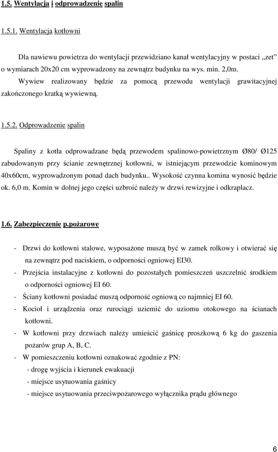 0m. Wywiew realizowany będzie za pomocą przewodu wentylacji grawitacyjnej zakończonego kratką wywiewną. 1.5.2.