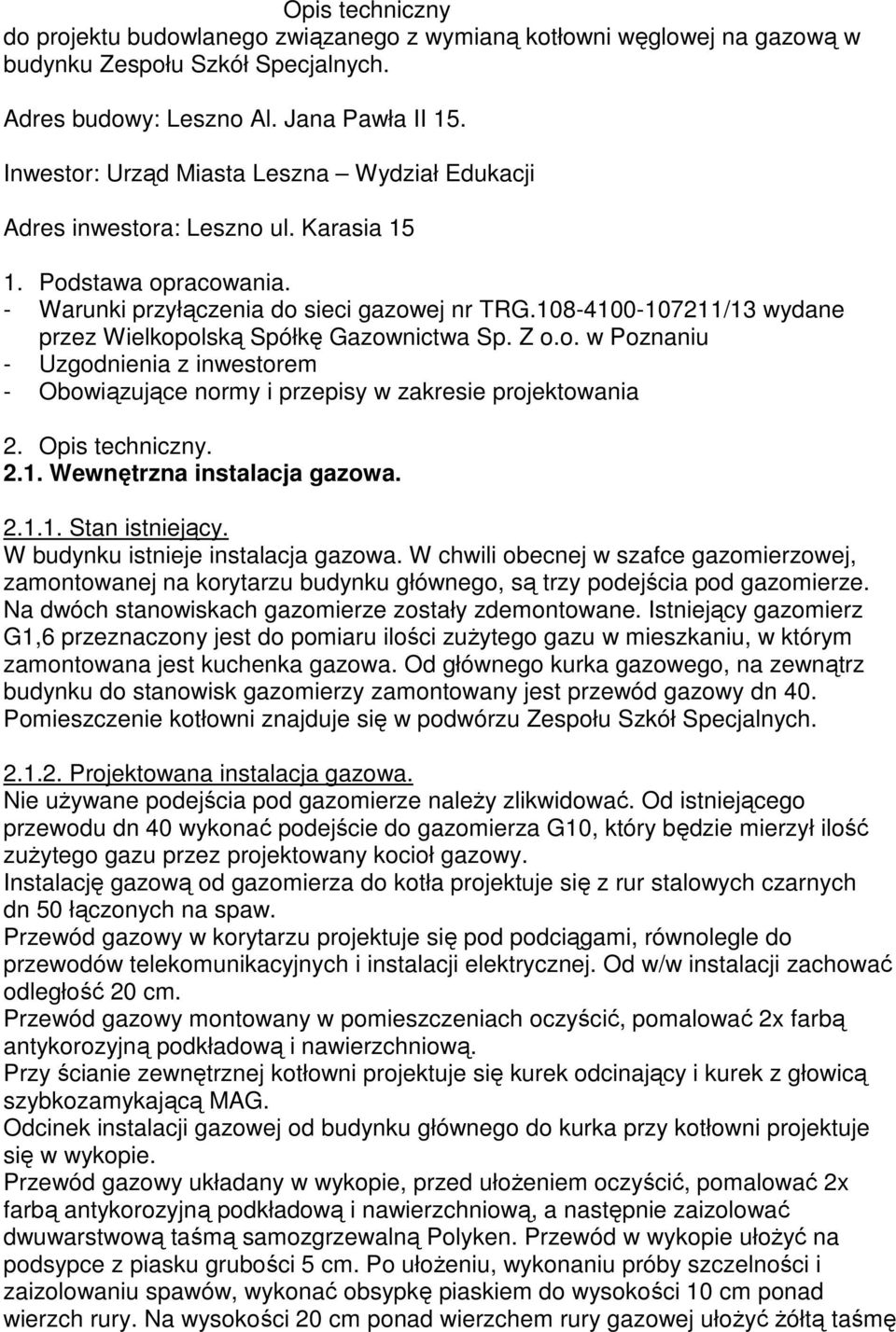 108-4100-107211/13 wydane przez Wielkopolską Spółkę Gazownictwa Sp. Z o.o. w Poznaniu - Uzgodnienia z inwestorem - Obowiązujące normy i przepisy w zakresie projektowania 2. Opis techniczny. 2.1. Wewnętrzna instalacja gazowa.