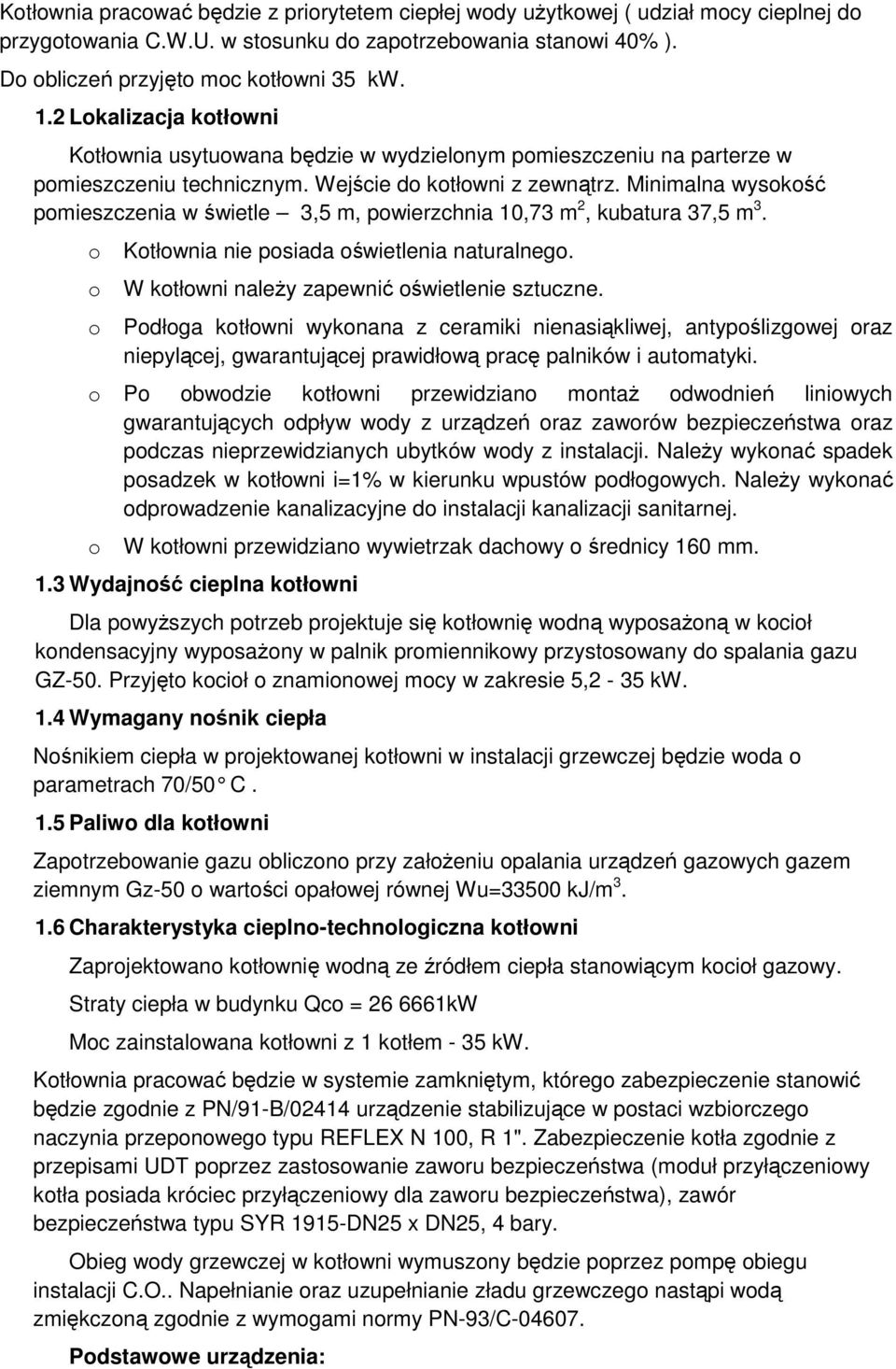 Minimalna wyskść pmieszczenia w świetle 3,5 m, pwierzchnia 10,73 m 2, kubatura 37,5 m 3. Ktłwnia nie psiada świetlenia naturalneg. W ktłwni naleŝy zapewnić świetlenie sztuczne.