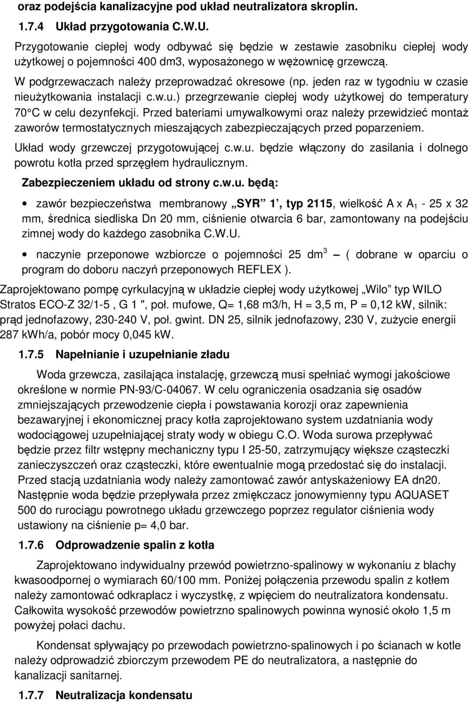 Przed bateriami umywalkwymi raz naleŝy przewidzieć mntaŝ zawrów termstatycznych mieszających zabezpieczających przed pparzeniem. Układ wdy grzewczej przygtwującej c.w.u. będzie włączny d zasilania i dlneg pwrtu ktła przed sprzęgłem hydraulicznym.