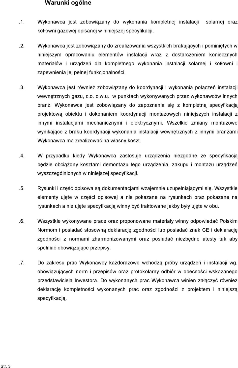 wykonania instalacji solarnej i kotłowni i zapewnienia jej pełnej funkcjonalności..3. Wykonawca jest równieŝ zobowiązany do koordynacji i wykonania połączeń instalacji wewnętrznych gazu, c.o. c.w.u. w punktach wykonywanych przez wykonawców innych branŝ.