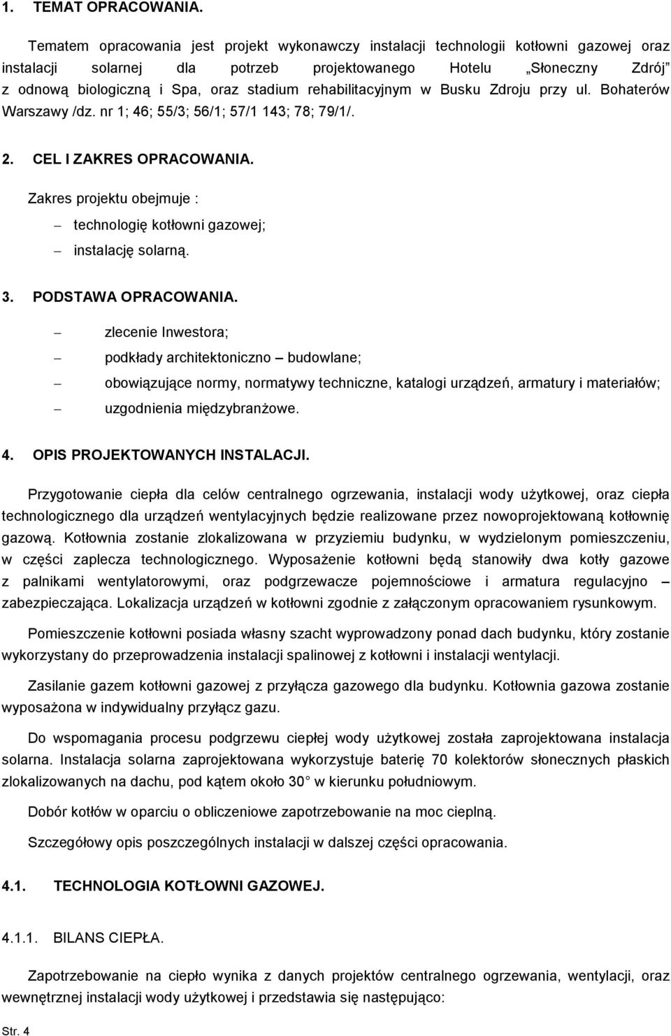 rehabilitacyjnym w Busku Zdroju przy ul. Bohaterów Warszawy /dz. nr 1; 46; 55/3; 56/1; 57/1 143; 78; 79/1/. 2. CEL I ZAKRES OPRACOWANIA.