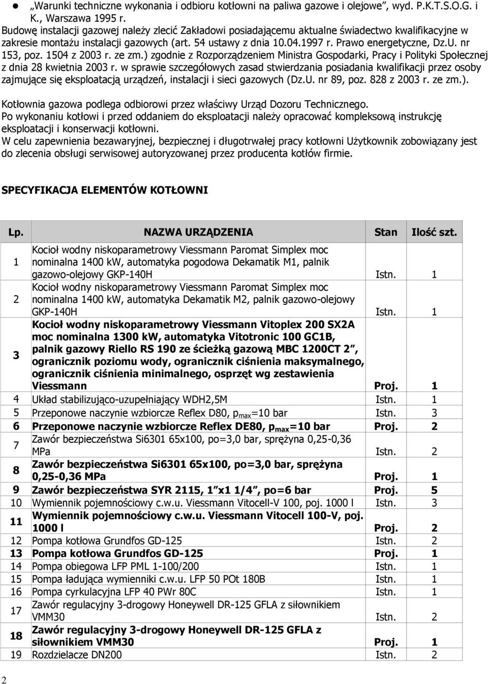 nr 153, poz. 1504 z 2003 r. ze zm.) zgodnie z Rozporządzeniem Ministra Gospodarki, Pracy i Polityki Społecznej z dnia 28 kwietnia 2003 r.